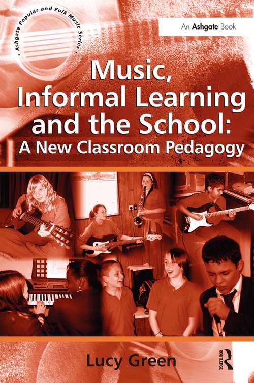 Book cover of Music, Informal Learning and the School: A New Classroom Pedagogy (Ashgate Popular and Folk Music Series)