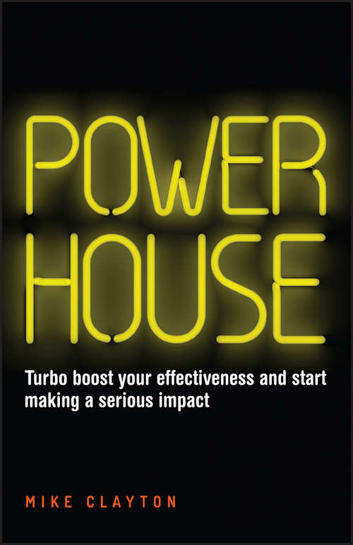 Book cover of Powerhouse: Turbo Boost Your Effectiveness and Start Making a Serious Impact