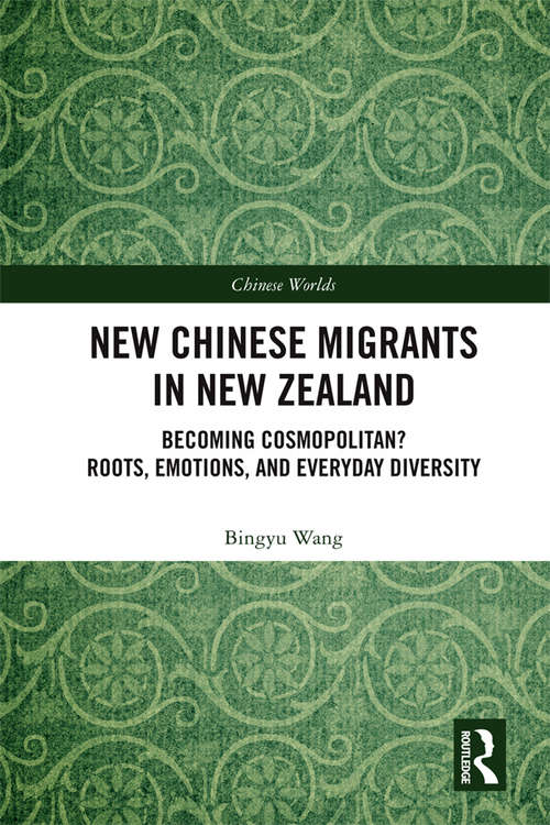 Book cover of New Chinese Migrants in New Zealand: Becoming Cosmopolitan? Roots, Emotions, and Everyday Diversity (Chinese Worlds)