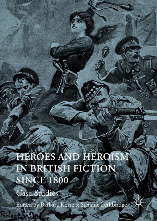 Book cover of Heroes and Heroism in British Fiction Since 1800: Case Studies (1st ed. 2016)