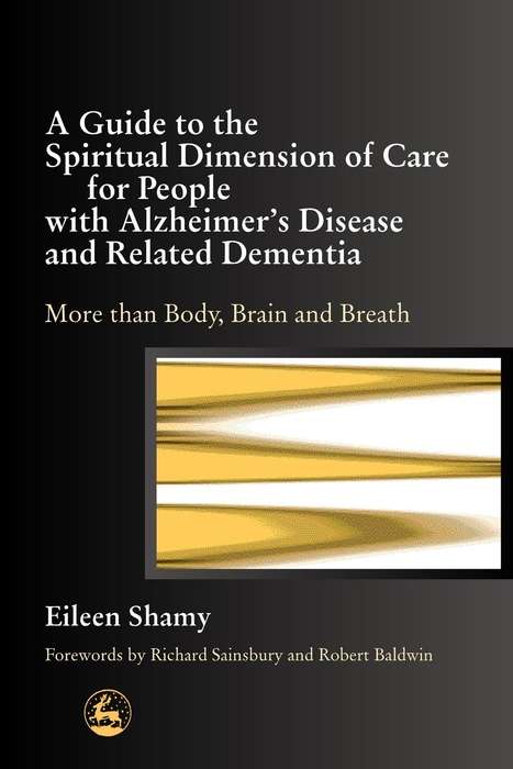 Book cover of A Guide to the Spiritual Dimension of Care for People with Alzheimer's Disease and Related Dementia: More than Body, Brain and Breath (PDF)