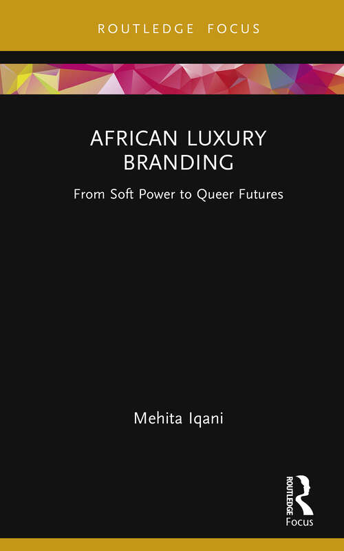 Book cover of African Luxury Branding: From Soft Power to Queer Futures (Routledge Critical Advertising Studies)
