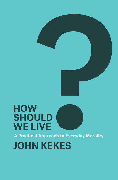 Book cover of How Should We Live?: A Practical Approach to Everyday Morality