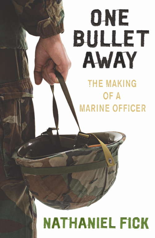 Book cover of One Bullet Away: The Making Of A U. S. Marine Officer