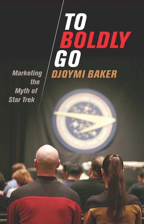 Book cover of To Boldly Go: Marketing the Myth of Star Trek (International Library Of The Moving Image Ser.)