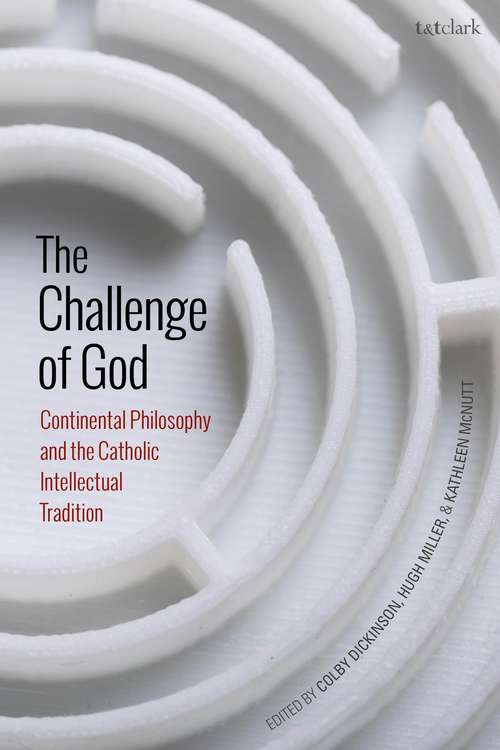 Book cover of The Challenge of God: Continental Philosophy and the Catholic Intellectual Tradition