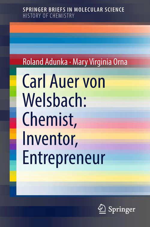 Book cover of Carl Auer von Welsbach: Chemist, Inventor, Entrepreneur (SpringerBriefs in Molecular Science)