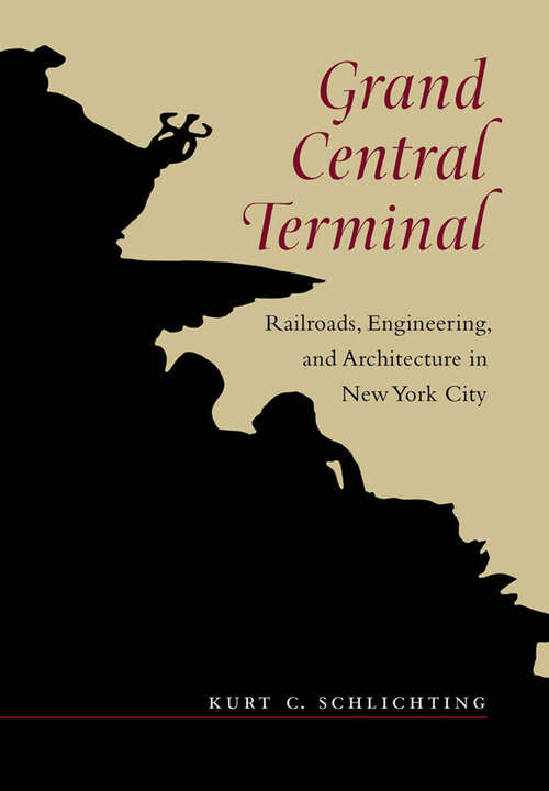 Book cover of Grand Central Terminal: Railroads, Engineering, and Architecture in New York City