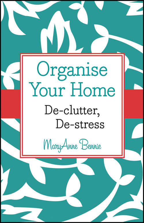 Book cover of Organise Your Home: De-clutter, De-stress