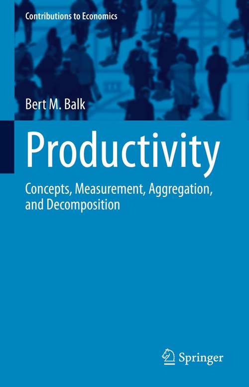 Book cover of Productivity: Concepts, Measurement, Aggregation, and Decomposition (1st ed. 2021) (Contributions to Economics)