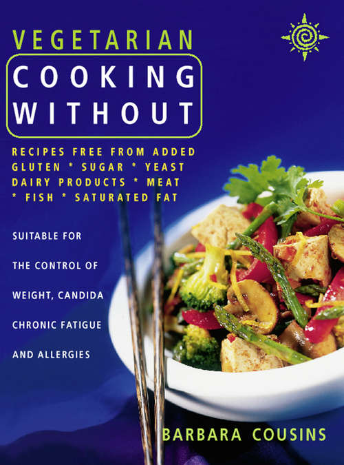 Book cover of Vegetarian Cooking Without (Text only): Recipes Free From Added Gluten, Sugar, Yeast, Dairy Products, Meat, Fish, Saturated Fat (text Only) (ePub Text only edition)