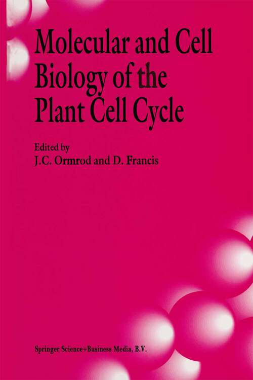 Book cover of Molecular and Cell Biology of the Plant Cell Cycle: Proceedings of a meeting held at Lancaster University, 9–10th April, 1992 (1993)