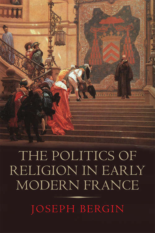Book cover of The Politics of Religion in Early Modern France