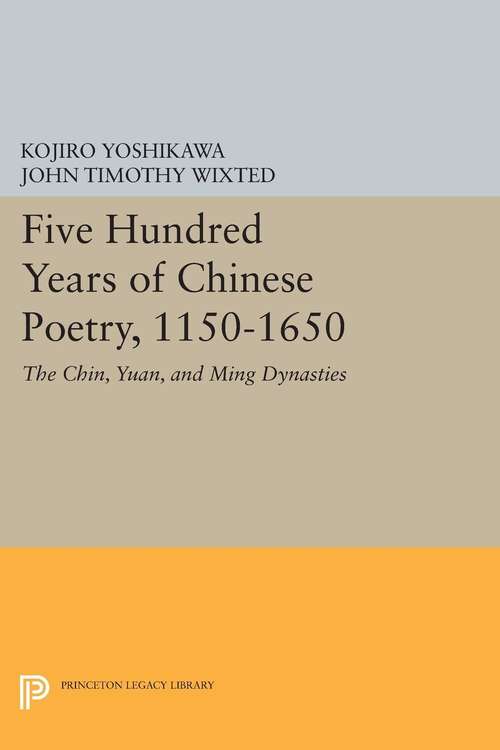 Book cover of Five Hundred Years of Chinese Poetry, 1150-1650: The Chin, Yuan, and Ming Dynasties