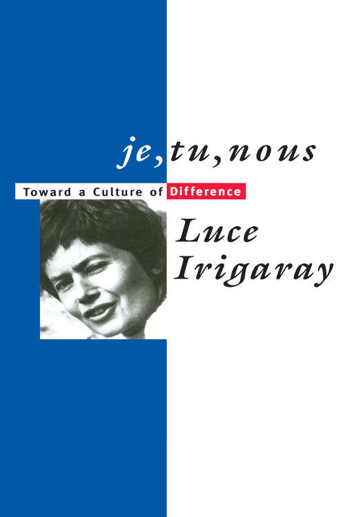 Book cover of Je, Tu, Nous: Toward a Culture of Difference (Routledge Classics Ser.)