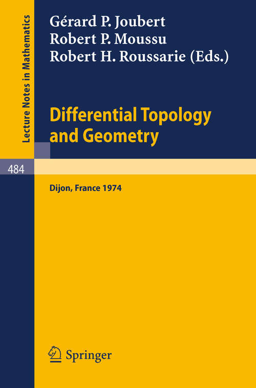 Book cover of Differential Topology and Geometry: Proceedings of the Colloquium held at Dijon, 17-22 June, 1974 (1975) (Lecture Notes in Mathematics #484)