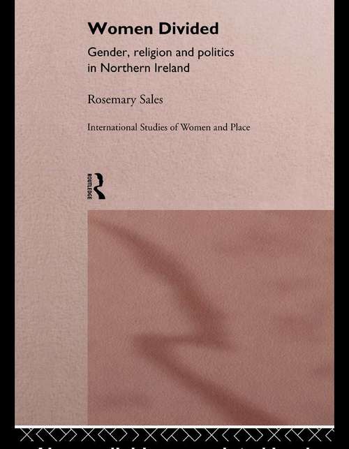Book cover of Women Divided: Gender, Religion and Politics in Northern Ireland (Routledge International Studies of Women and Place)