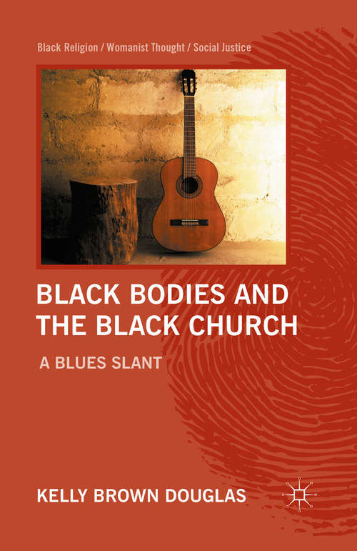 Book cover of Black Bodies and the Black Church: A Blues Slant (2012) (Black Religion/Womanist Thought/Social Justice)