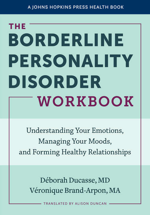 Book cover of The Borderline Personality Disorder Workbook: Understanding Your Emotions, Managing Your Moods, and Forming Healthy Relationships (A Johns Hopkins Press Health Book)