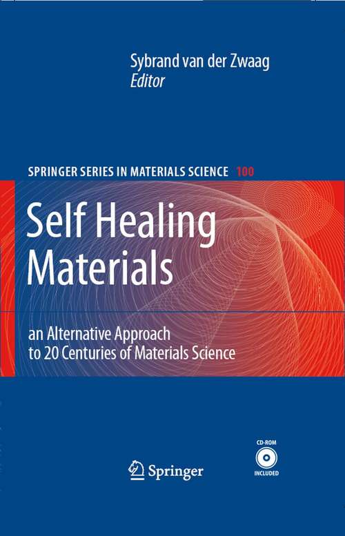 Book cover of Self Healing Materials: An Alternative Approach to 20 Centuries of Materials Science (2007) (Springer Series in Materials Science #100)