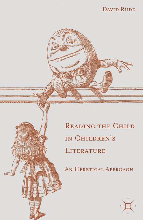 Book cover of Reading the Child in Children's Literature: An Heretical Approach (2013)