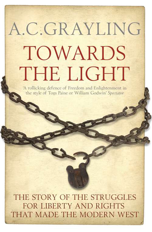 Book cover of Towards the Light: The Story of the Struggles for Liberty and Rights that Made the Modern West (Bloomsbury Revelations Series)