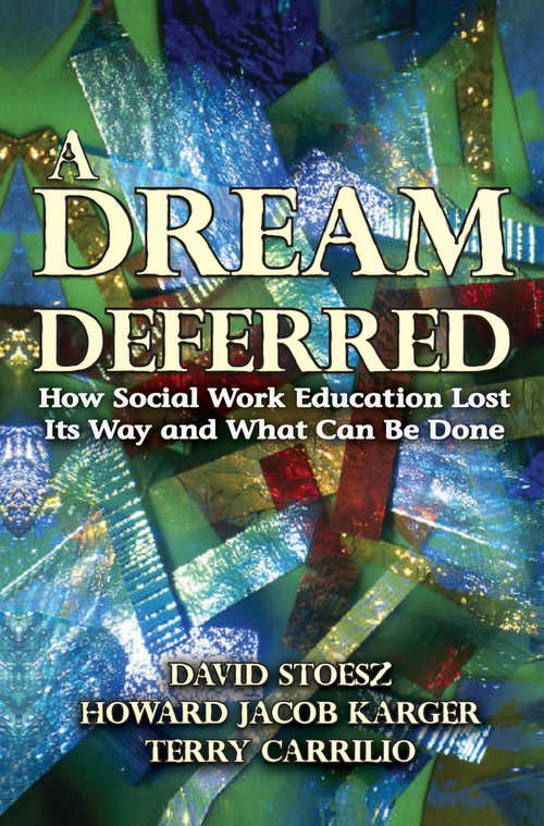 Book cover of A Dream Deferred: How Social Work Education Lost Its Way and What Can be Done