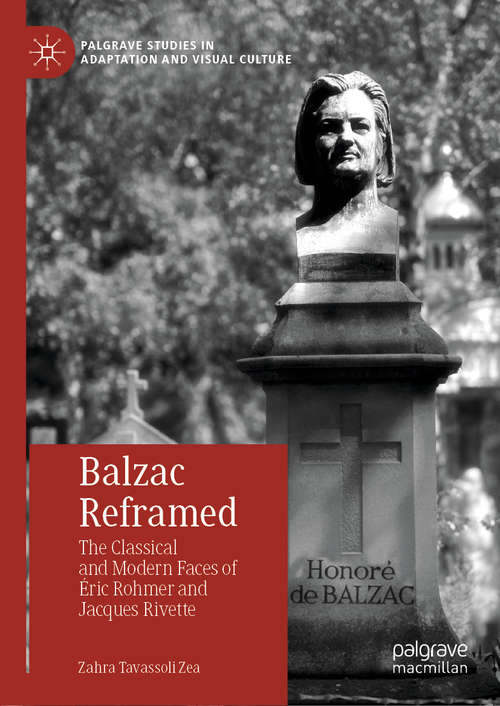 Book cover of Balzac Reframed: The Classical and Modern Faces of Éric Rohmer and Jacques Rivette (1st ed. 2019) (Palgrave Studies in Adaptation and Visual Culture)