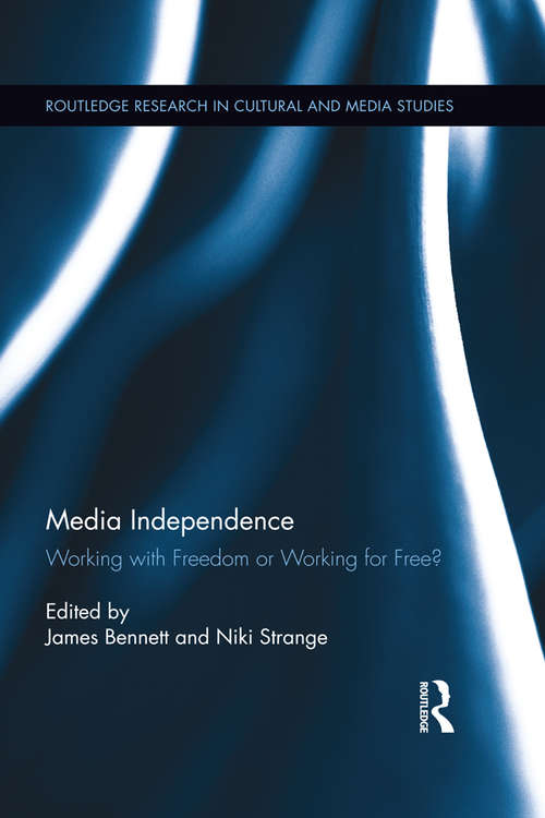 Book cover of Media Independence: Working with Freedom or Working for Free? (Routledge Research in Cultural and Media Studies)