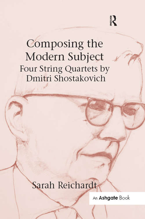 Book cover of Composing the Modern Subject: Four String Quartets by Dmitri Shostakovich