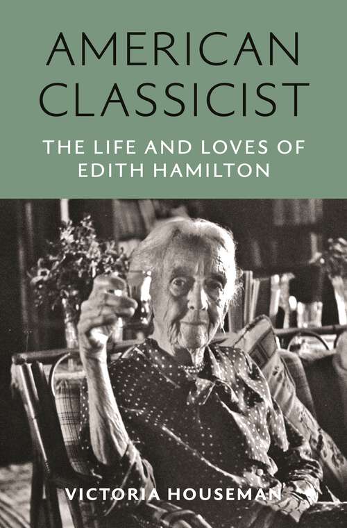 Book cover of American Classicist: The Life and Loves of Edith Hamilton