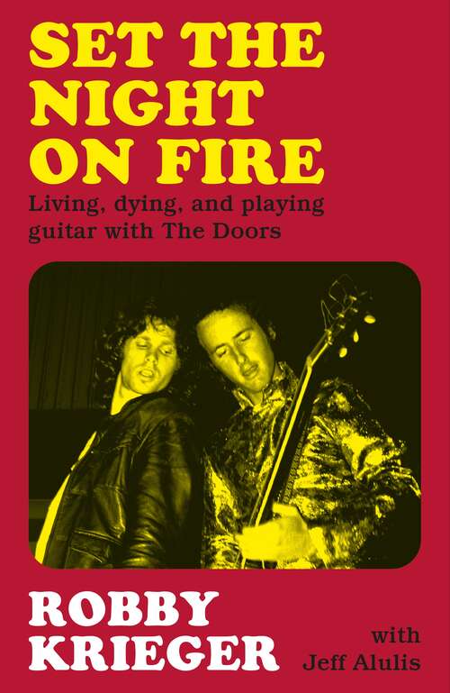 Book cover of Set the Night on Fire: Living, Dying and Playing Guitar with the Doors