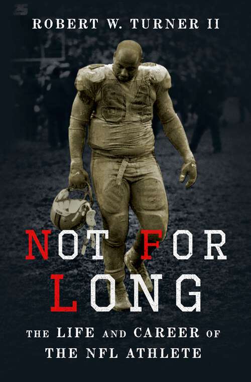 Book cover of Not for Long: The Life and Career of the NFL Athlete
