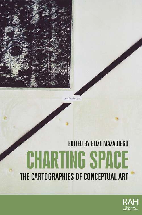 Book cover of Charting space: The cartographies of conceptual art (Rethinking Art's Histories)