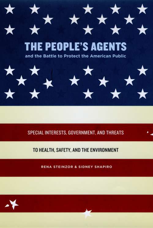 Book cover of The People's Agents and the Battle to Protect the American Public: Special Interests, Government, and Threats to Health, Safety, and the Environment