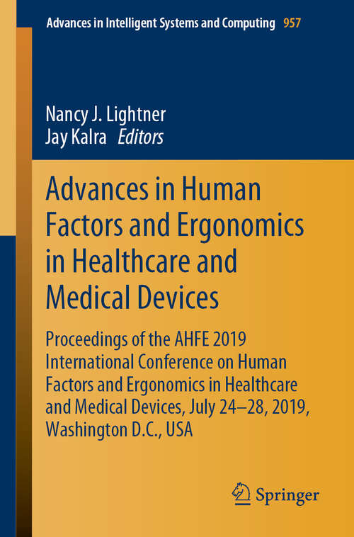 Book cover of Advances in Human Factors and Ergonomics in Healthcare and Medical Devices: Proceedings of the AHFE 2019 International Conference on Human Factors and Ergonomics in Healthcare and Medical Devices, July 24-28, 2019, Washington D.C., USA (1st ed. 2020) (Advances in Intelligent Systems and Computing #957)