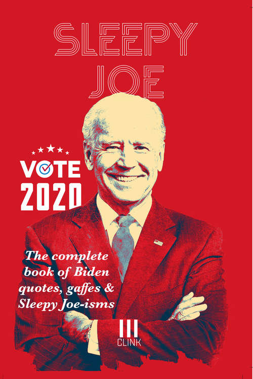 Book cover of Sleepy Joe: The Complete Book of Biden Quotes, Gaffes and Sleepy Joe-isms