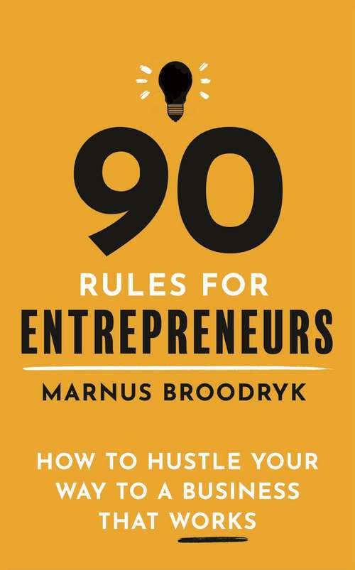 Book cover of 90 Rules for Entrepreneurs: How to Hustle Your Way to a Business That Works