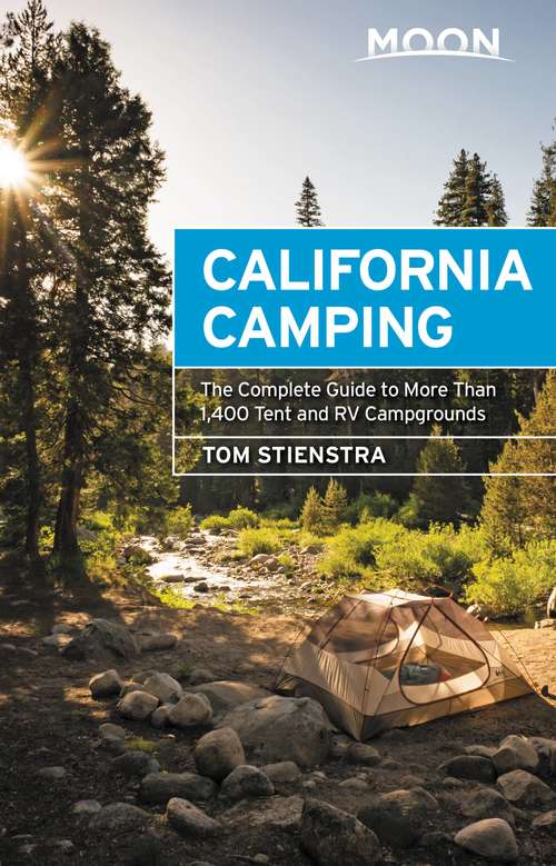 Book cover of Moon California Camping: The Complete Guide to More Than 1,400 Tent and RV Campgrounds (21) (Moon Outdoors)