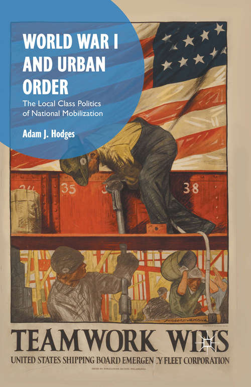 Book cover of World War I and Urban Order: The Local Class Politics of National Mobilization (1st ed. 2016)