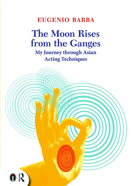 Book cover of The Moon Rises from the Ganges: My journey through Asian acting techniques (Routledge Icarus)