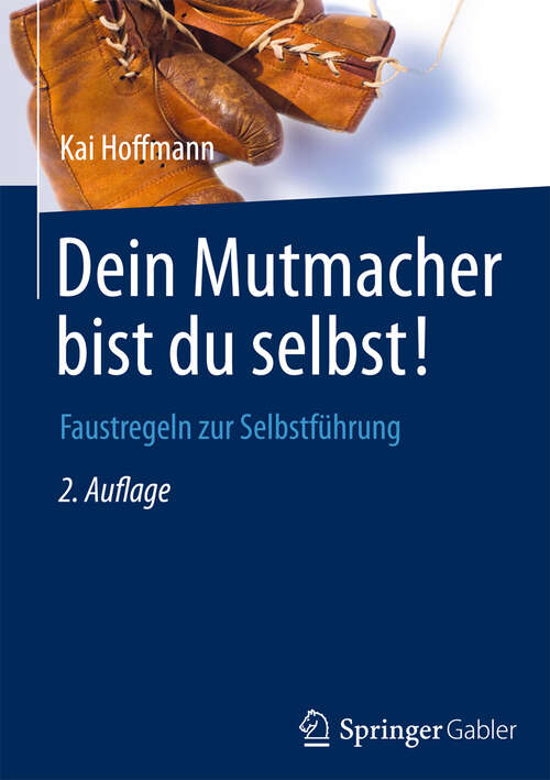 Book cover of Dein Mutmacher bist du selbst!: Faustregeln zur Selbstführung (2. Aufl. 2013)