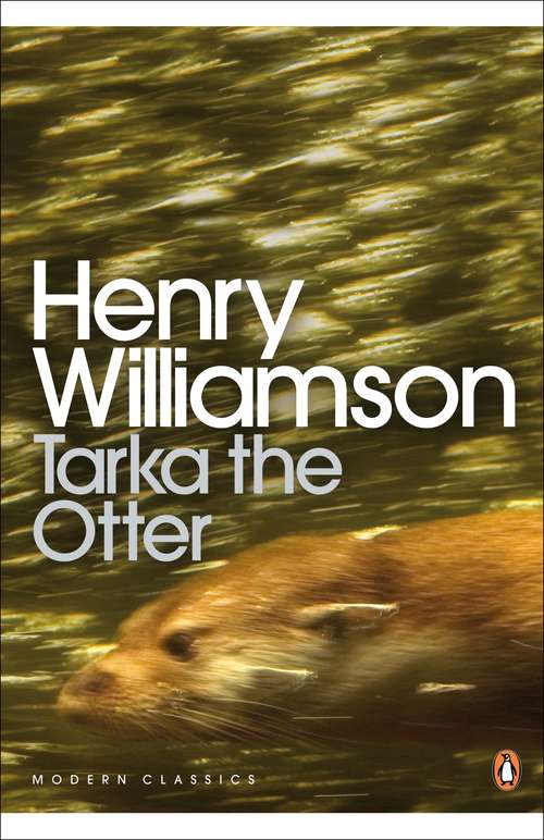 Book cover of Tarka the Otter: A Sunday Night Feature On The Author Of "tarka The Otter", Henry Williamson (10) (Penguin Modern Classics)