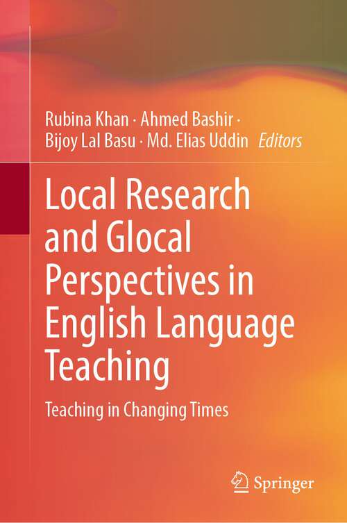 Book cover of Local Research and Glocal Perspectives in English Language Teaching: Teaching in Changing Times (1st ed. 2022)