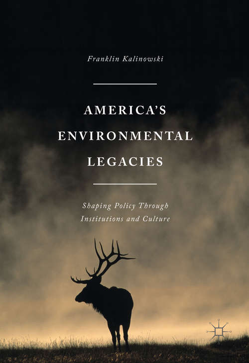Book cover of America's Environmental Legacies: Shaping Policy through Institutions and Culture (1st ed. 2016)