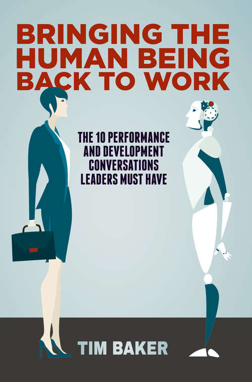 Book cover of Bringing the Human Being Back to Work: The 10 Performance And Development Conversations Leaders Must Have