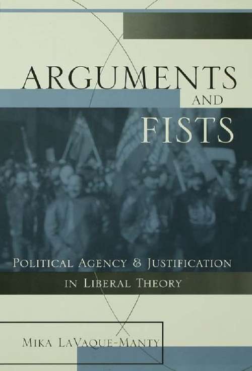 Book cover of Arguments and Fists: Political Agency and Justification in Liberal Theory