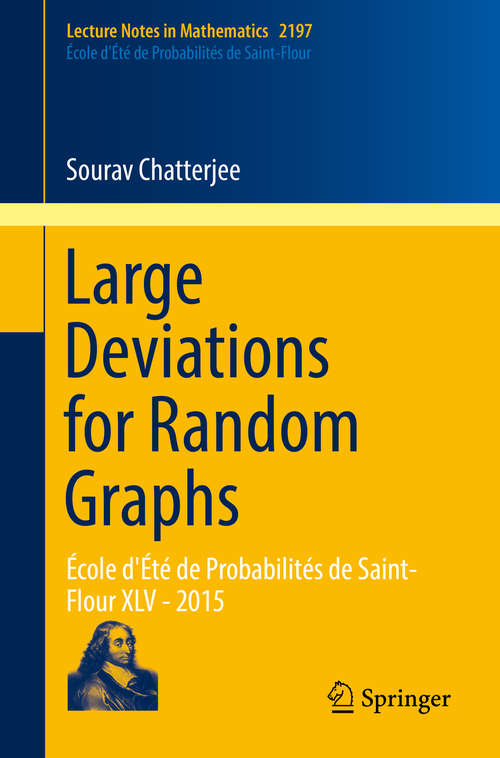 Book cover of Large Deviations for Random Graphs: École d'Été de Probabilités de Saint-Flour XLV - 2015 (Lecture Notes in Mathematics #2197)