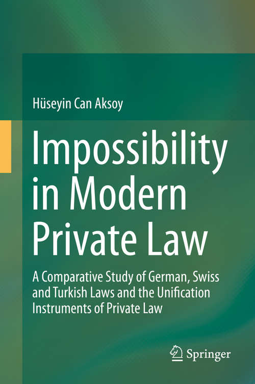 Book cover of Impossibility in Modern Private Law: A Comparative Study of German, Swiss and Turkish Laws and the Unification Instruments of Private Law (2014)