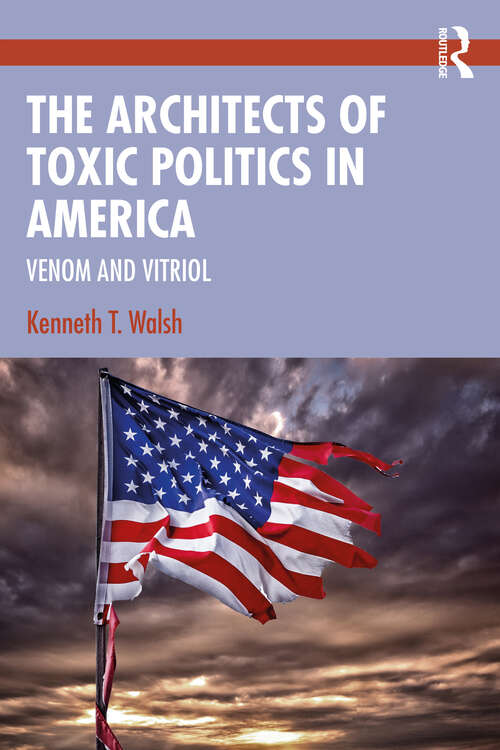 Book cover of The Architects of Toxic Politics in America: Venom and Vitriol